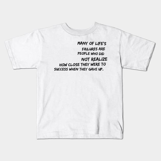 Many of life's failures were people who did not realize how close they were to success when they gave up Kids T-Shirt by GMAT